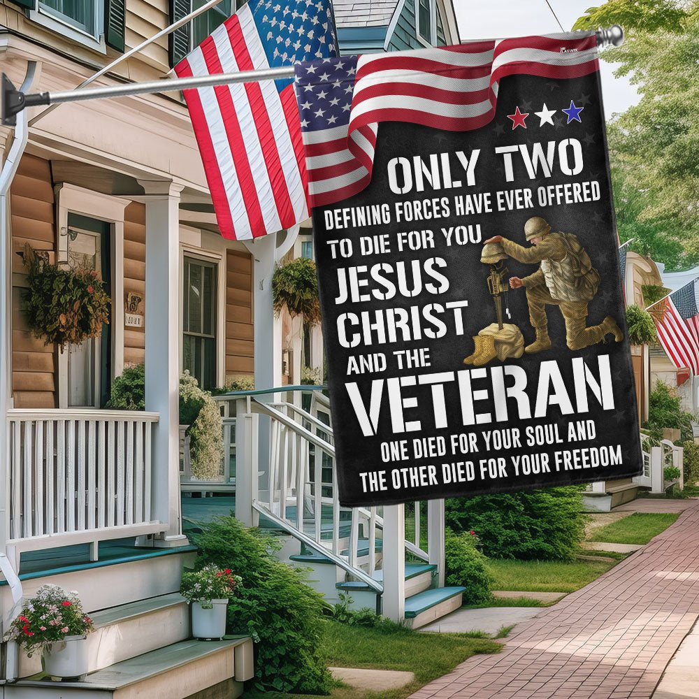 US Veteran Flag, Memorial Day Veteran Flag Only Two Defining Forces Have Ever Offered To Die For You Jesus Christ And The Veteran, Veteran Garden Flag