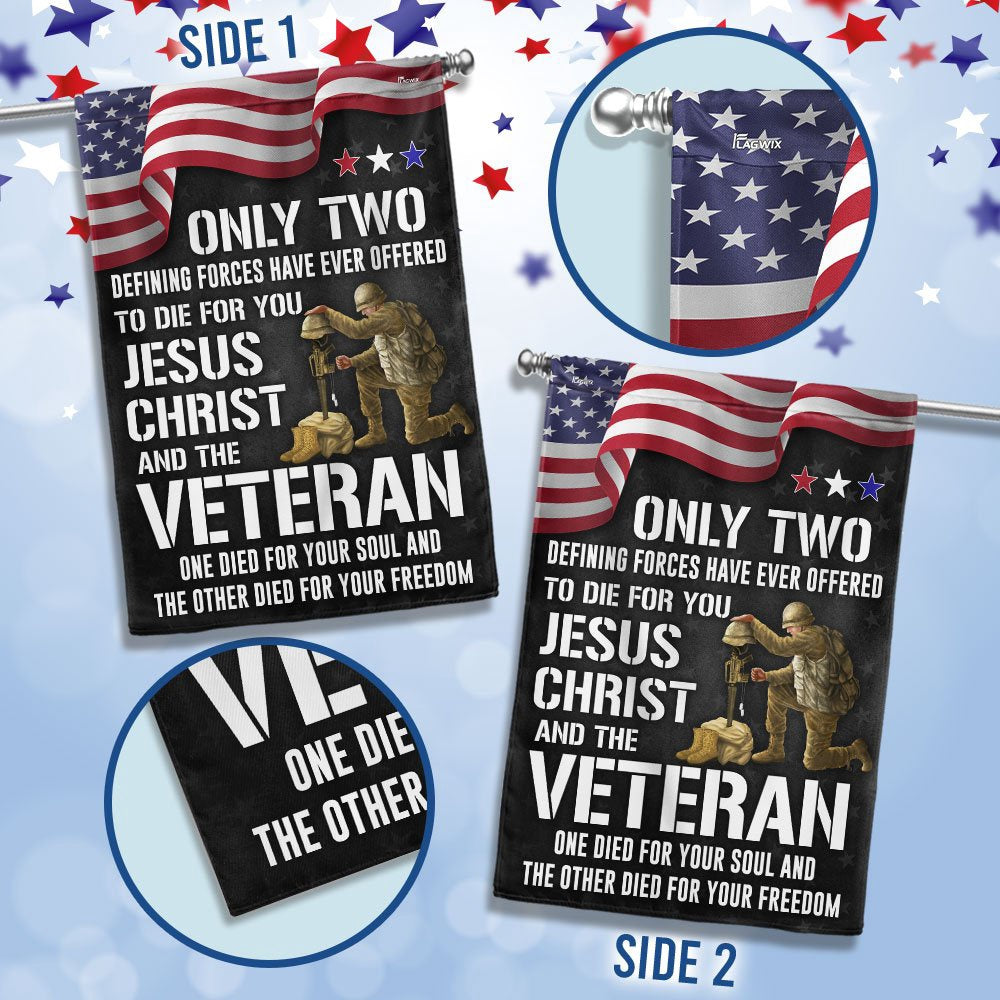 US Veteran Flag, Memorial Day Veteran Flag Only Two Defining Forces Have Ever Offered To Die For You Jesus Christ And The Veteran, Veteran Garden Flag