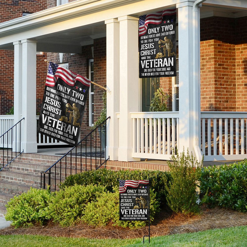 US Veteran Flag, Memorial Day Veteran Flag Only Two Defining Forces Have Ever Offered To Die For You Jesus Christ And The Veteran, Veteran Garden Flag
