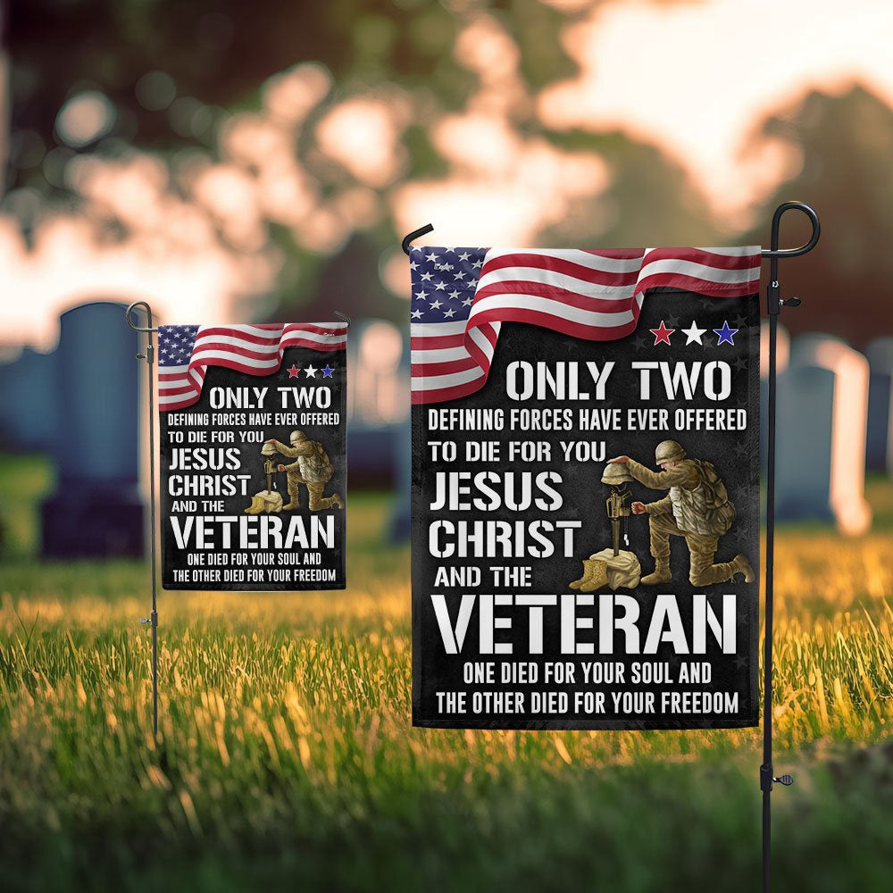 US Veteran Flag, Memorial Day Veteran Flag Only Two Defining Forces Have Ever Offered To Die For You Jesus Christ And The Veteran, Veteran Garden Flag