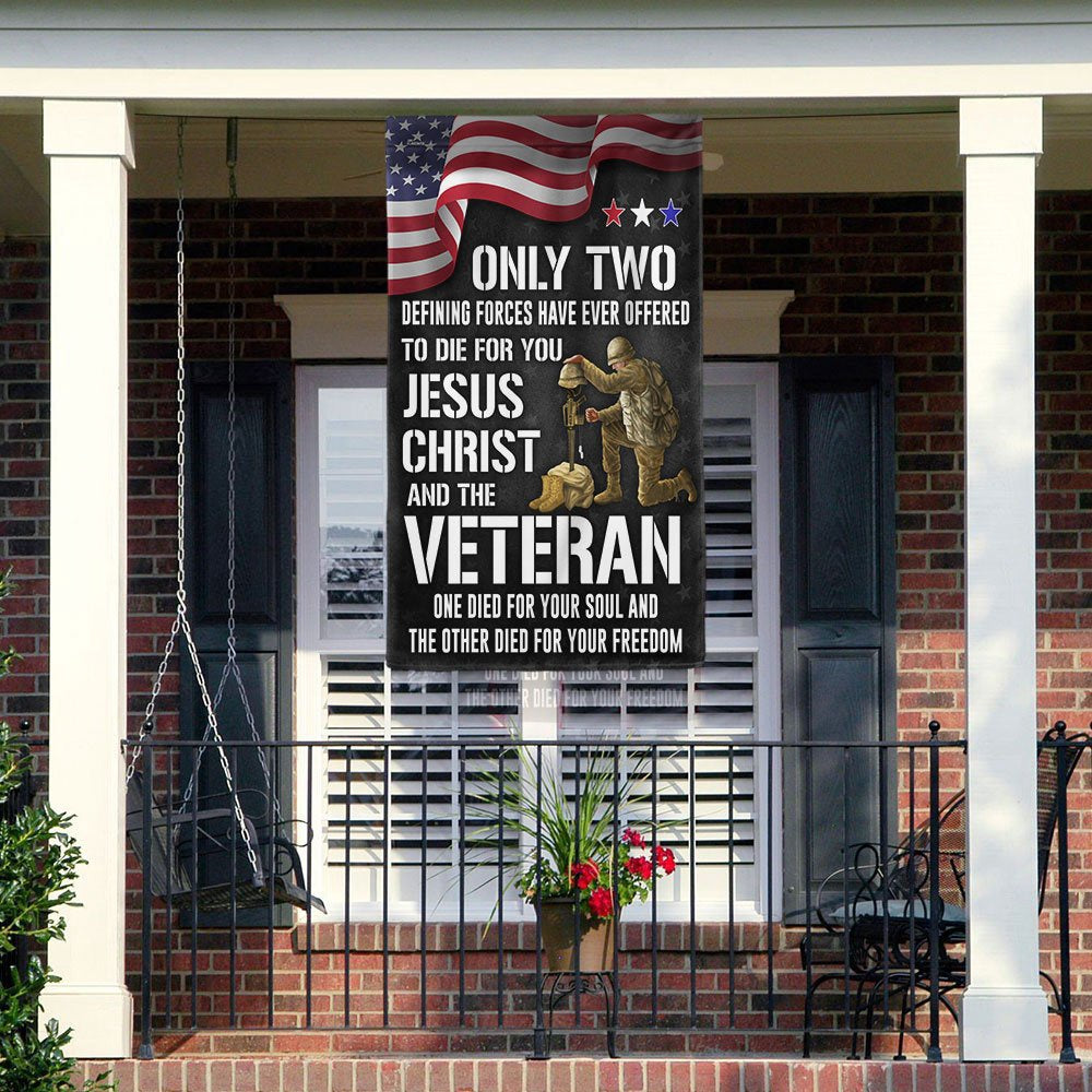 US Veteran Flag, Memorial Day Veteran Flag Only Two Defining Forces Have Ever Offered To Die For You Jesus Christ And The Veteran, Veteran Garden Flag