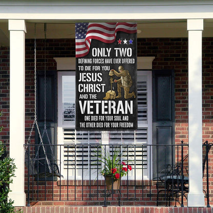 US Veteran Flag, Memorial Day Veteran Flag Only Two Defining Forces Have Ever Offered To Die For You Jesus Christ And The Veteran, Veteran Garden Flag