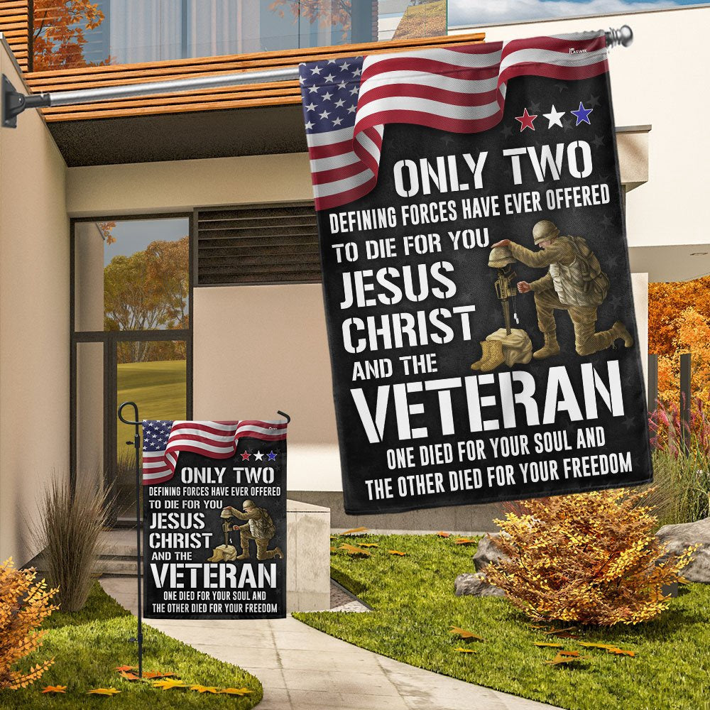 US Veteran Flag, Memorial Day Veteran Flag Only Two Defining Forces Have Ever Offered To Die For You Jesus Christ And The Veteran, Veteran Garden Flag