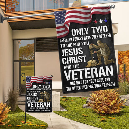 US Veteran Flag, Memorial Day Veteran Flag Only Two Defining Forces Have Ever Offered To Die For You Jesus Christ And The Veteran, Veteran Garden Flag