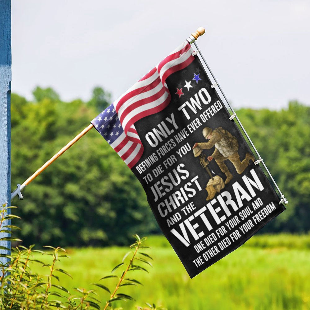 US Veteran Flag, Memorial Day Veteran Flag Only Two Defining Forces Have Ever Offered To Die For You Jesus Christ And The Veteran, Veteran Garden Flag