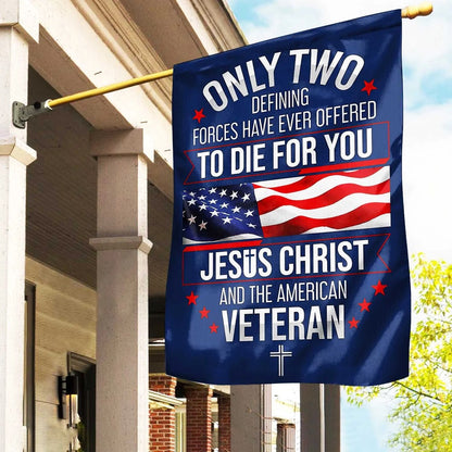 US Veteran Flag, Only Two Defining Forces Have Ever Offered To Die For You Us Veteran Flag, Veteran Garden Flags