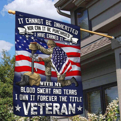 US Veteran Flag, Veteran Flag It Cannot Be Inherited Blood Sweat And Tears Forever The Title Veteran Flag, Veteran Garden Flags