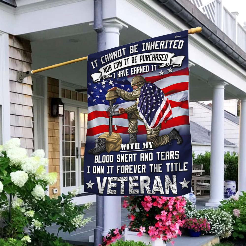 US Veteran Flag, Veteran Flag It Cannot Be Inherited Blood Sweat And Tears Forever The Title Veteran Flag, Veteran Garden Flags