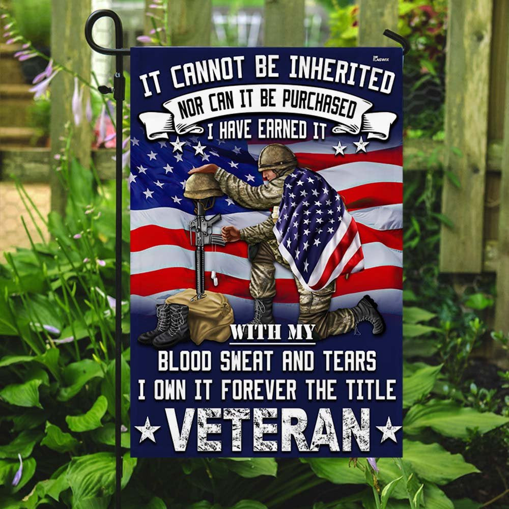 US Veteran Flag, Veteran Flag It Cannot Be Inherited Blood Sweat And Tears Forever The Title Veteran Flag, Veteran Garden Flags