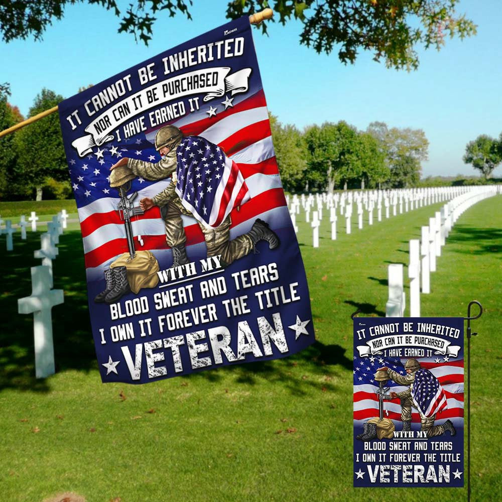 US Veteran Flag, Veteran Flag It Cannot Be Inherited Blood Sweat And Tears Forever The Title Veteran Flag, Veteran Garden Flags