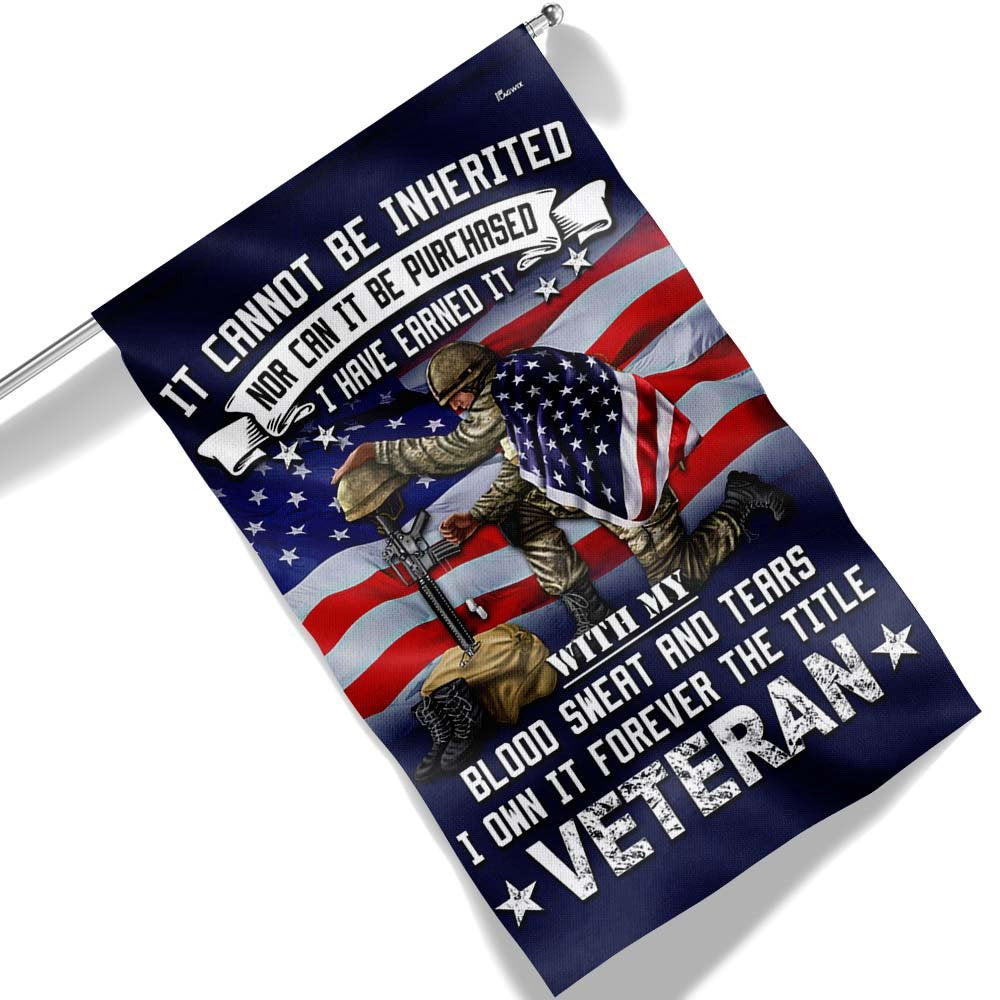 US Veteran Flag, Veteran Flag It Cannot Be Inherited Blood Sweat And Tears Forever The Title Veteran Flag, Veteran Garden Flags