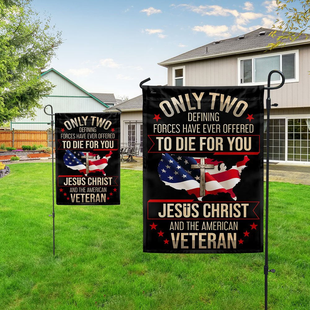 US Veteran Flag, Veteran Flag Only Two Defining Forces Have Ever Offered To Die For You Jesus Christ And The American Veteran Flag