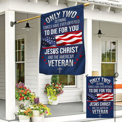 US Veteran Flag, Veteran Only Two Defining Forces Have Ever Offered To Die For You Jesus Christ And The American Veteran Flag