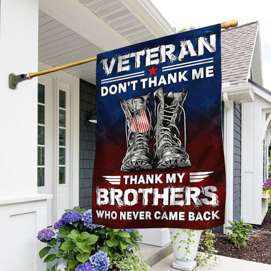 US Veteran Flag, Veterans Flag Don'T Thank Me Thank My Brothers Who Never Came Back Flag, Veteran Garden Flags