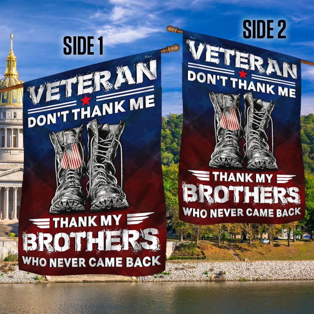 US Veteran Flag, Veterans Flag Don'T Thank Me Thank My Brothers Who Never Came Back Flag, Veteran Garden Flags