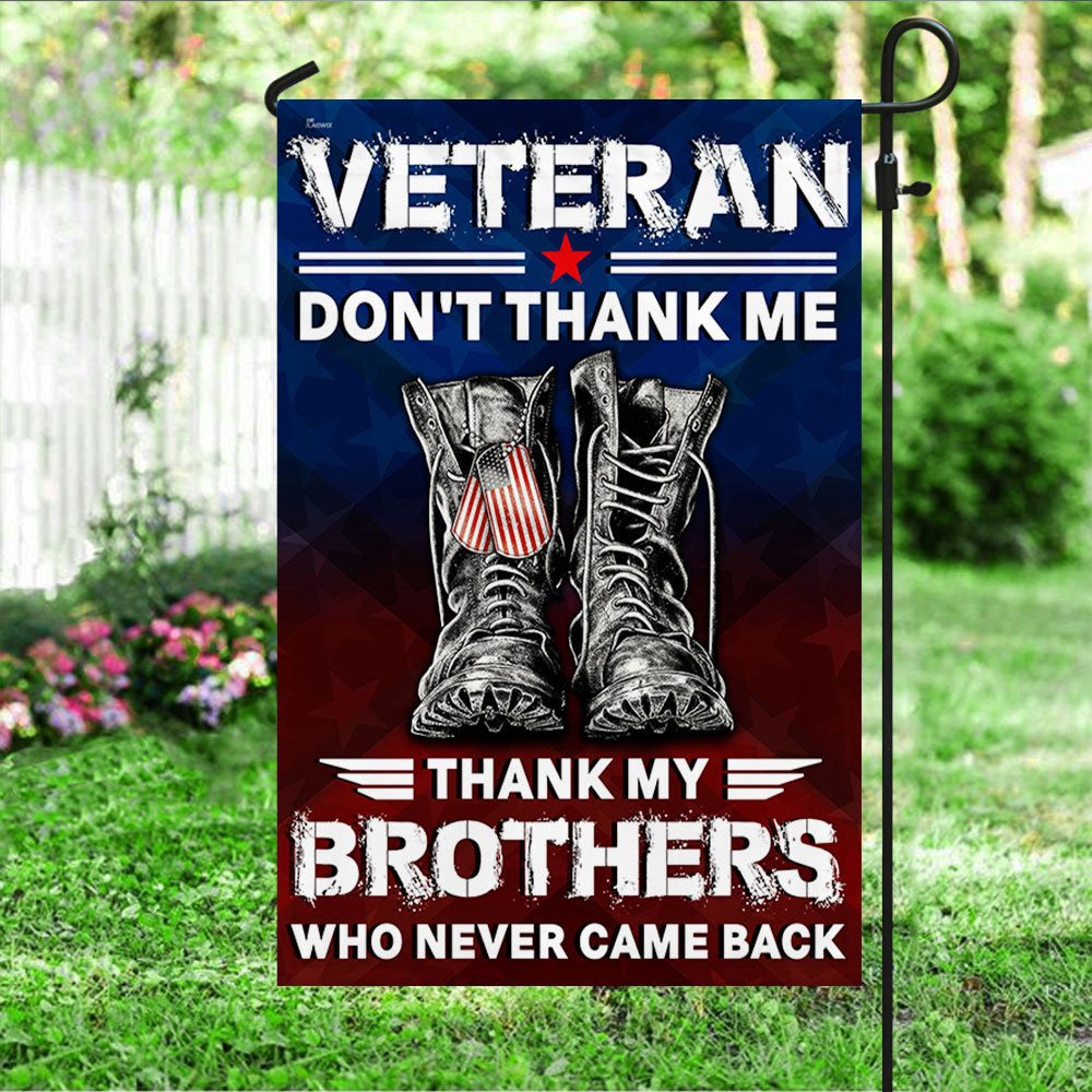 US Veteran Flag, Veterans Flag Don'T Thank Me Thank My Brothers Who Never Came Back Flag, Veteran Garden Flags