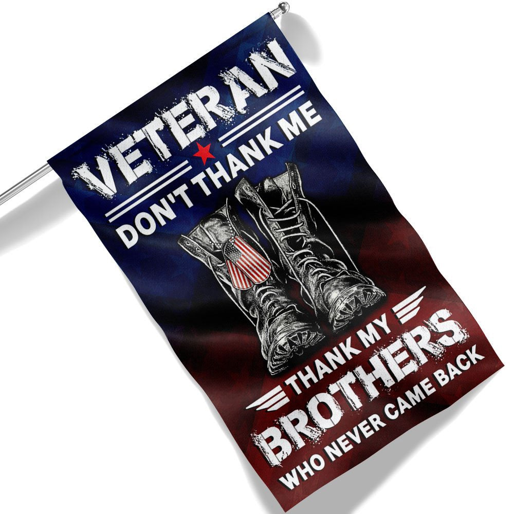 US Veteran Flag, Veterans Flag Don'T Thank Me Thank My Brothers Who Never Came Back Flag, Veteran Garden Flags