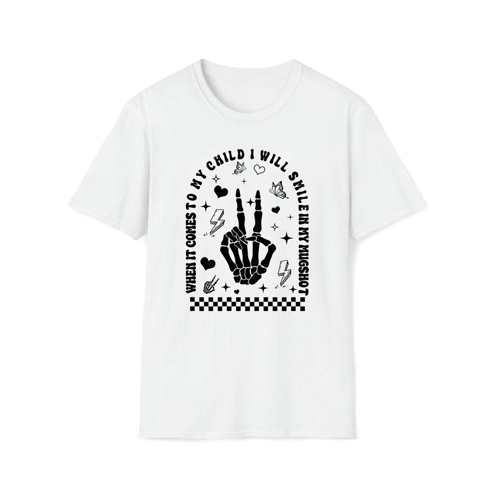 When It Comes To My Child I Will Smile In My Mugshot Premium T Shirt, Mother's Day Premium T Shirt, Mother's Day Gift, Mom Shirt