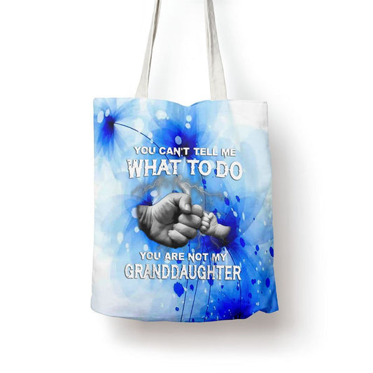 You Cant Tell Me What To Do You Are Not My Granddaughter Tote Bag, Women Tote Bag, Canvas Tote Bag, Printed Tote Bag