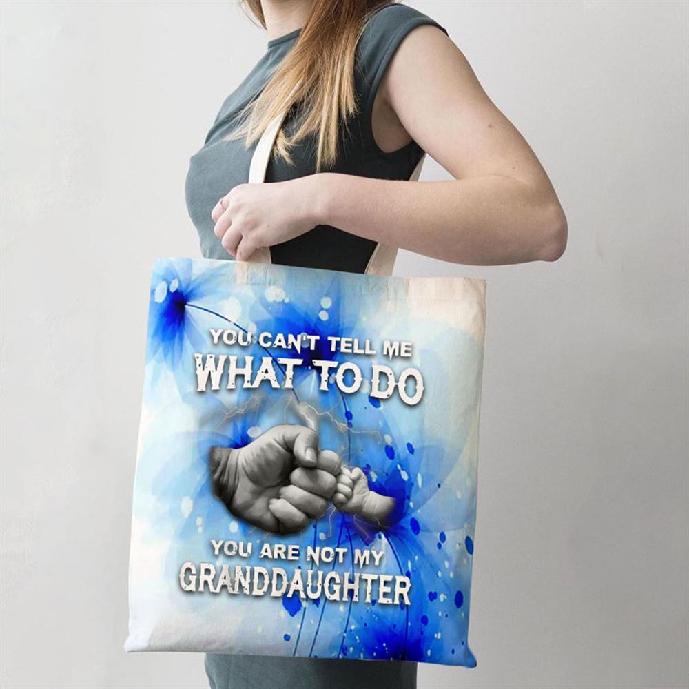 You Cant Tell Me What To Do You Are Not My Granddaughter Tote Bag, Women Tote Bag, Canvas Tote Bag, Printed Tote Bag