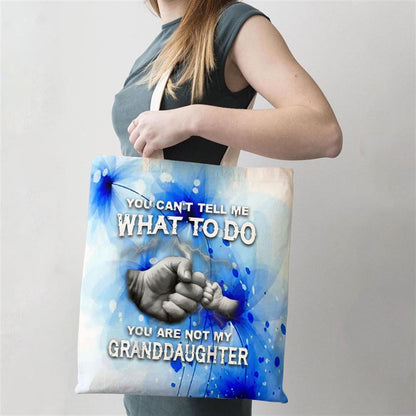 You Cant Tell Me What To Do You Are Not My Granddaughter Tote Bag, Women Tote Bag, Canvas Tote Bag, Printed Tote Bag