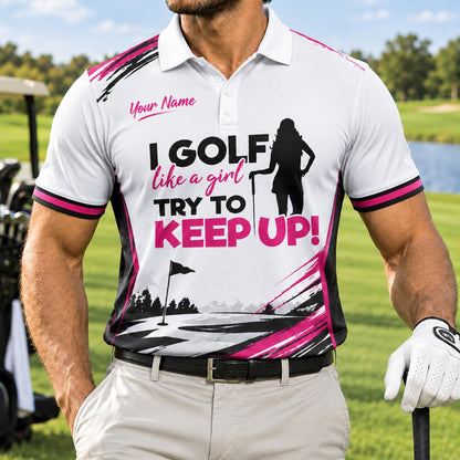 I Golf Like a Girl Try to Keep Up Golf Lifestyle Personalized Golf Polo Shirt Front View