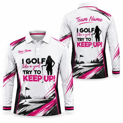 I Golf Like a Girl Try to Keep Up Golf Lifestyle Personalized Golf Polo Shirt Long Sleeve Polo
