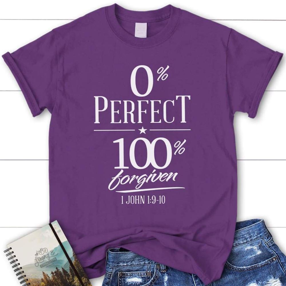 0% Perfect 100% Forgiven 1 John 19-10 Bible Verse T Shirt, Blessed T Shirt, Bible T shirt, T shirt Women