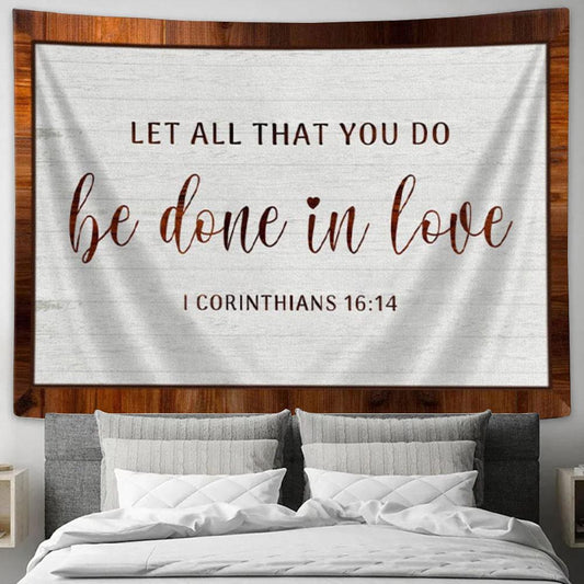 1 Corinthians 1614 Let All That You Do Be Done In Love Tapestry Wall Art Print - Christian Wall Decor