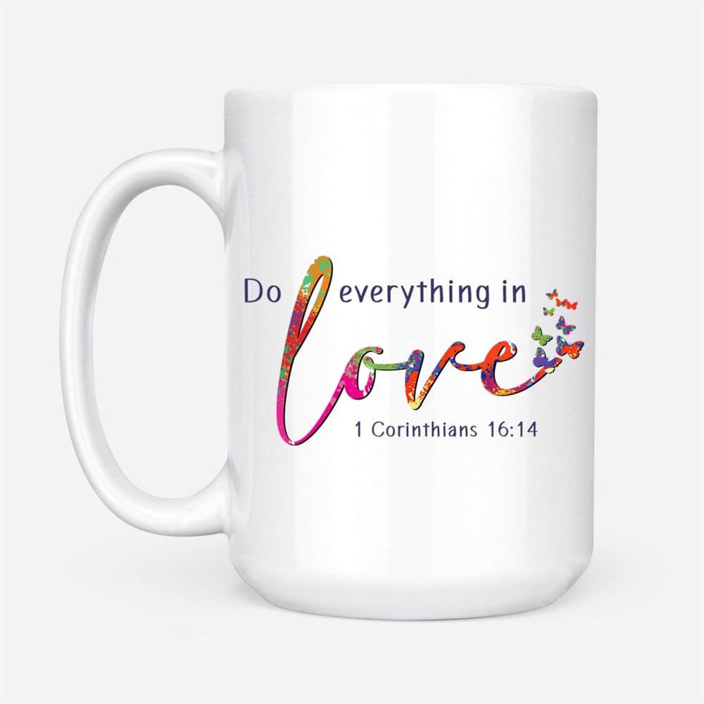 1 Corinthians 1614 Niv Do Everything In Love Coffee Mug, Christian Mug, Bible Mug, Faith Gift, Encouragement Gift