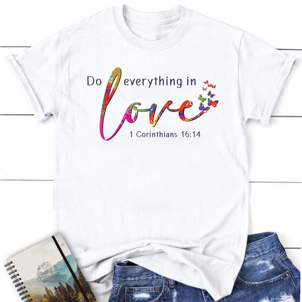 1 Corinthians 1614 Niv Do Everything In Love T Shirt, Blessed T Shirt, Bible T shirt, T shirt Women