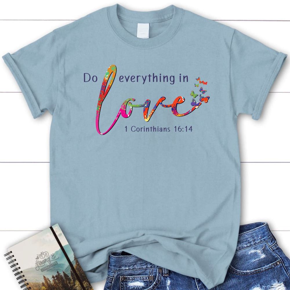 1 Corinthians 1614 Niv Do Everything In Love T Shirt, Blessed T Shirt, Bible T shirt, T shirt Women