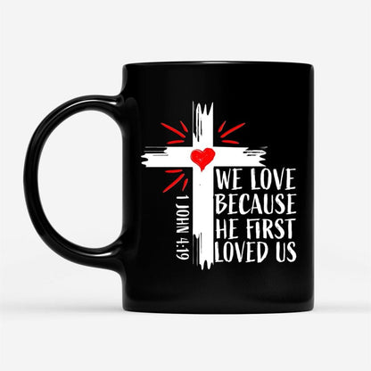 1 John 419 We Love Because He First Loved Us, Bible Verse Mug, Christian Mug, Bible Mug, Faith Gift, Encouragement Gift