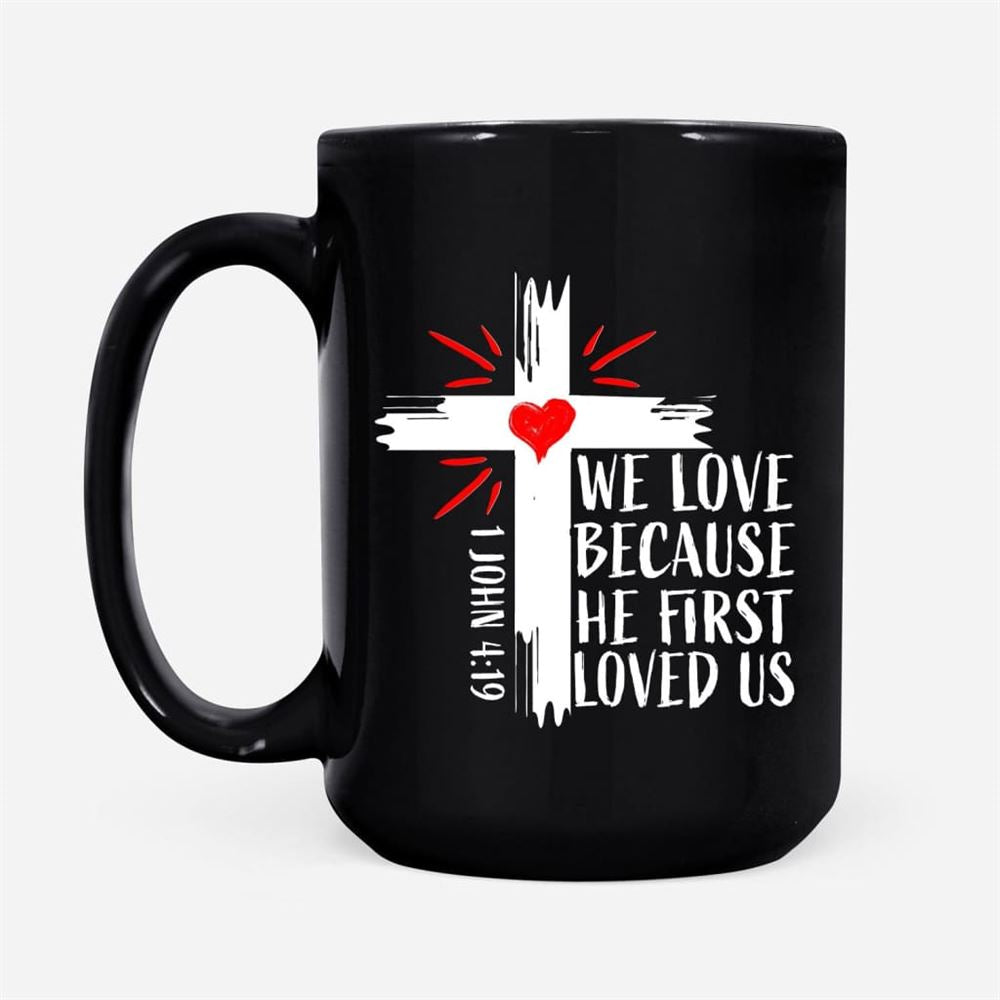 1 John 419 We Love Because He First Loved Us, Bible Verse Mug, Christian Mug, Bible Mug, Faith Gift, Encouragement Gift