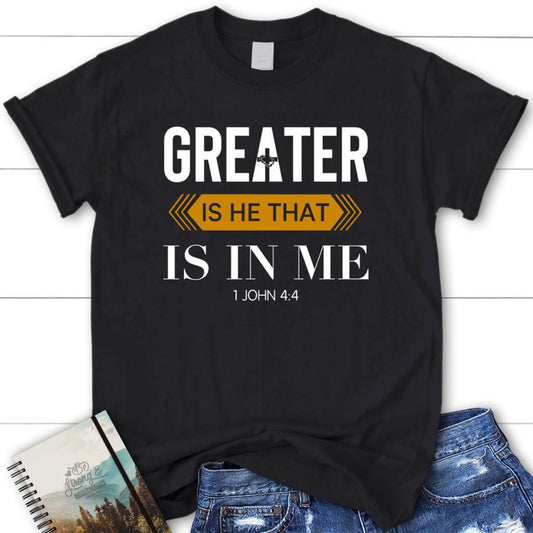 1 John 44 Greater Is He That Is In Me Christian T Shirt, Blessed T Shirt, Bible T shirt, T shirt Women