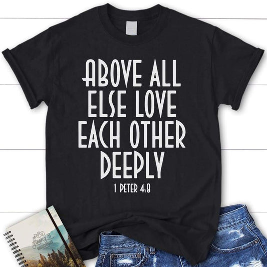 1 Peter 48 Above All Else Love Each Other Christian T Shirt, Blessed T Shirt, Bible T shirt, T shirt Women