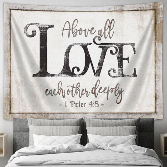 1 Peter 48 Above All Love Each Other Deeply Tapestry Prints - Religious Wall Decor - Christian Tapestry Wall Art