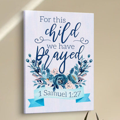 1 Samuel 127 For This Child We Have Prayed Canvas Prints - Bible Verse Wall Decor - Scripture Wall Art