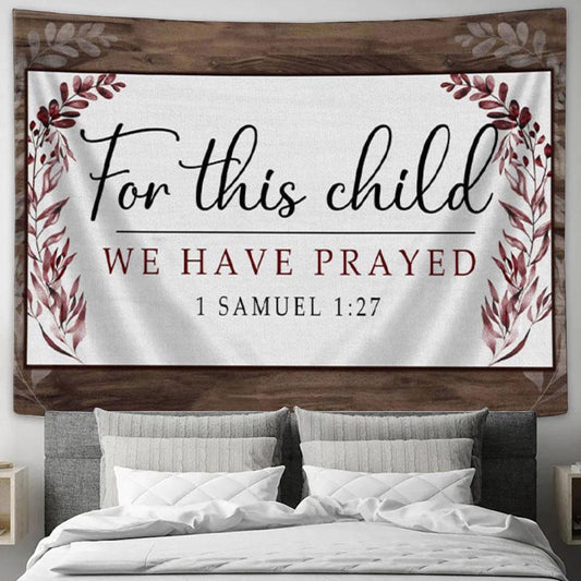 1 Samuel 127 For This Child We Have Prayed Tapestry Wall Art - Christian Wall Art - Christian Wall Decor