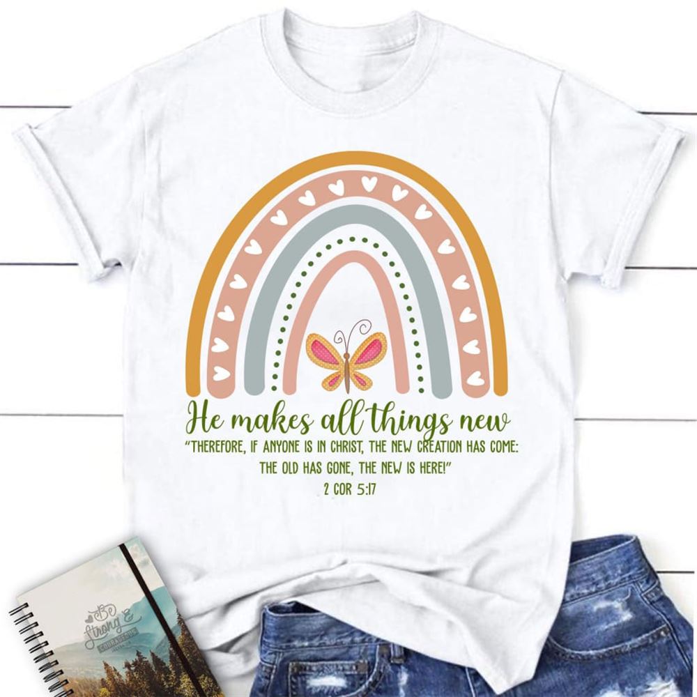 2 Corinthians 517 Niv He Makes All Things New T Shirt, Bible Verse T Shirts, Blessed T Shirt, Bible T shirt, T shirt Women