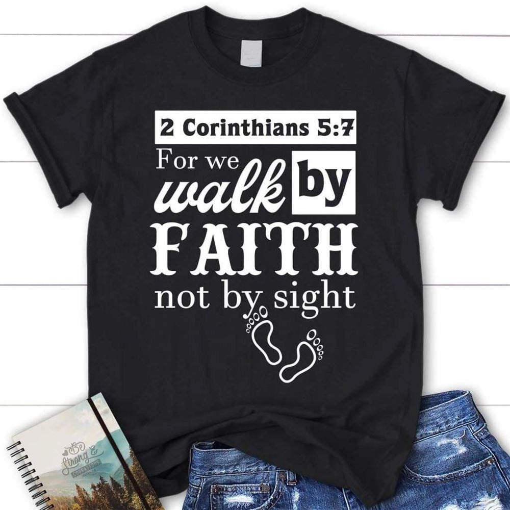 2 Corinthians 57 For We Walk By Faith Not By Sight Shirt  Christian T Shirts, Blessed T Shirt, Bible T shirt, T shirt Women