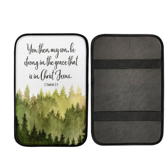 2 Timothy 2 1 You Then My Son Be Strong In The Grace That Is In Christ Jesus Car Center Console Cover, Christian Car Interior Accessories