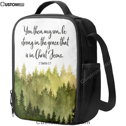2 Timothy 2 1 You Then My Son Be Strong In The Grace That Is In Christ Jesus Lunch Bag, Christian Lunch Bag For School, Picnic, Religious Lunch Bag