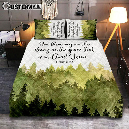 2 Timothy 2 1 You Then My Son Be Strong In The Grace That Is In Christ Jesus Quilt Bedding Set Prints