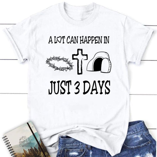 A Lot Can Happen In 3 Days Shirt, Easter T Shirts, Blessed T Shirt, Bible T shirt, T shirt Women