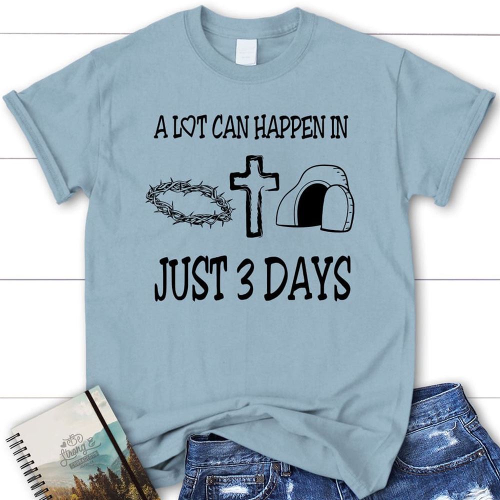 A Lot Can Happen In 3 Days Shirt, Easter T Shirts, Blessed T Shirt, Bible T shirt, T shirt Women