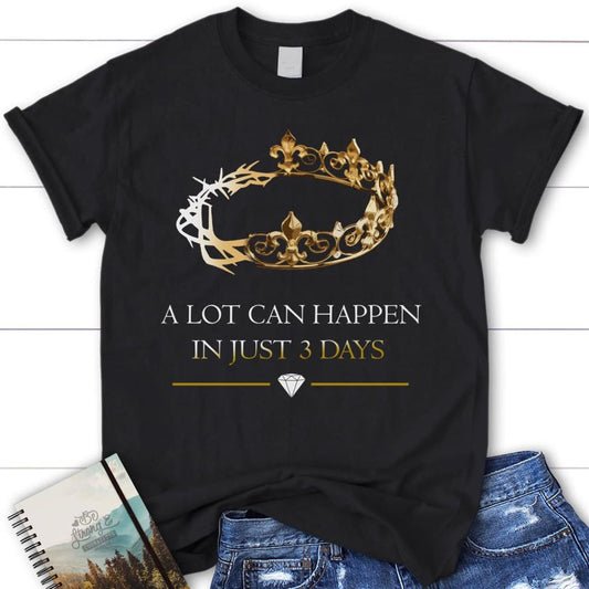 A Lot Can Happen In 3 Days Womens Christian T Shirt, Blessed T Shirt, Bible T shirt, T shirt Women