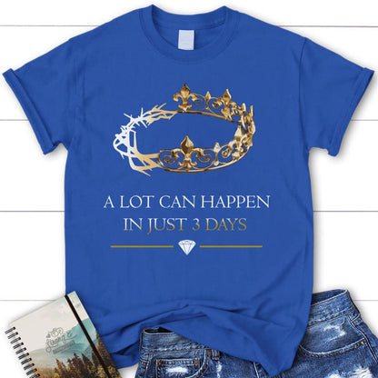 A Lot Can Happen In 3 Days Womens Christian T Shirt, Blessed T Shirt, Bible T shirt, T shirt Women