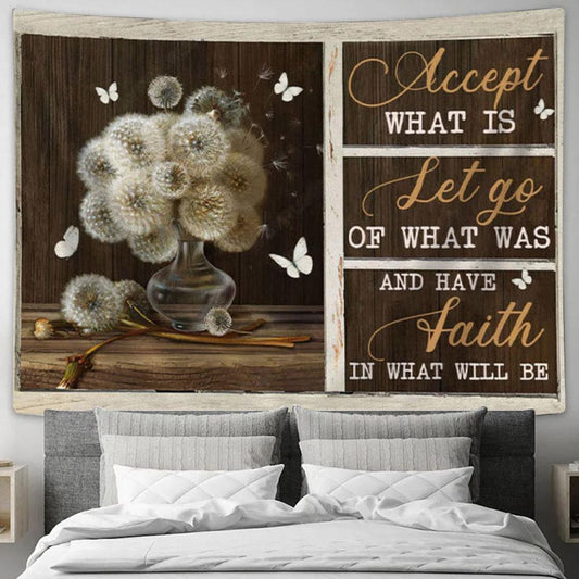 Accept What Is Let Go Of What Was Have Faith In What Will Be Tapestry Wall Art - Christian Wall Decor