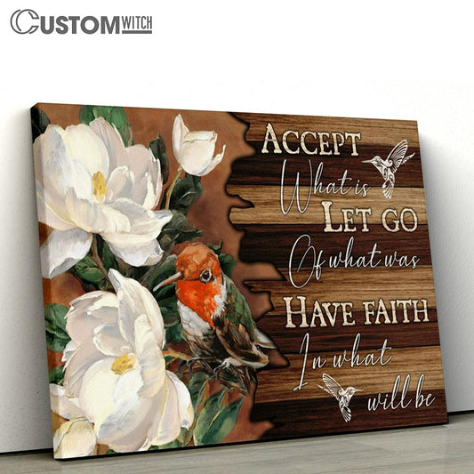 Accept What Is Let Go Of What Was Have Faith In What Will Be White Flowers Hummingbird